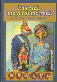 PASCUAL MAYORDOMO REAL, Y SUS GRACIOSAS MAJESTADES