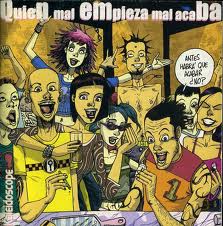 QUIEN MAL EMPIEZA MAL ACABA