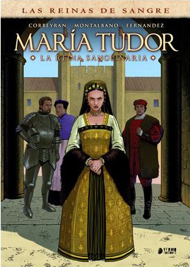Las reinas de la sangre: María Tudor. La reina sanguinaria