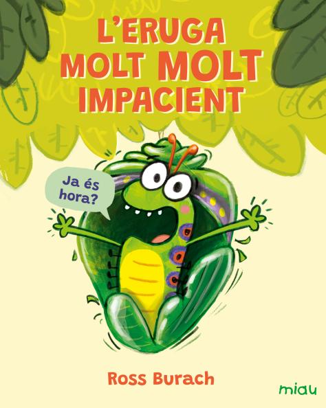 L'eruga molt molt impacient