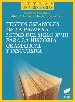 TEXTOS ESPAÑOLES DE LA PRIMERA MITAD DEL SIGLO XVIII PARA LA HISTORIA GRAMATICAL Y DISCURSIVA