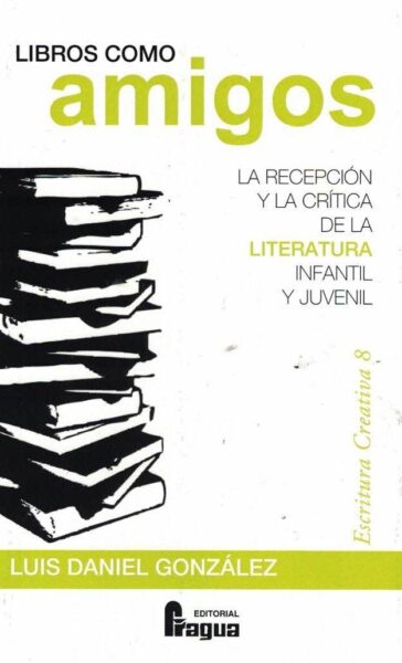 LIBROS COMO AMIGOS. LA RECEPCIÓN Y LA CRÍTICA DE LA LITERATURA INFANTIL Y JUVENIL.