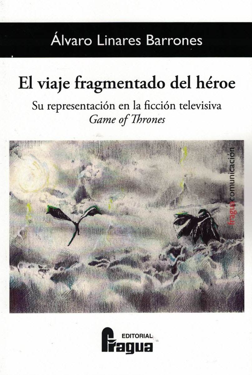 VIAJE FRAGMENTADO DEL HÉROE, EL. SU REPRESENTACIÓN EN LA FICCIÓN TELEVISIVA GAME OF THRONES