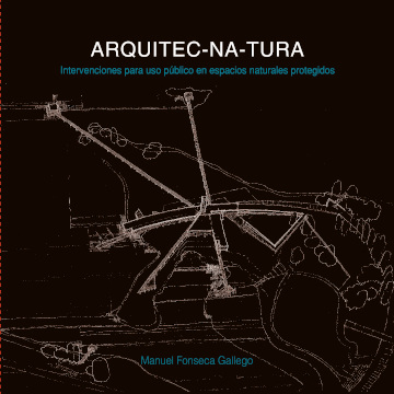 ARQUITEC-NA-TURA. INTERVENCIONES PARA USO PÚBLICO EN ESPACIOS NATURALES PROTEGIDOS