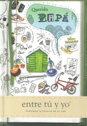 QUERIDO PAPÁ - ENTRE TÚ Y YO. CUENTAME LA HISTORIA DE TU VIDA