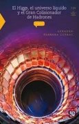 HIGGS EL UNIVERSO LIQUIDO Y EL GRAN COLISIONADOR DE HADRONES, EL