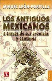 ANTIGUOS MEXICANOS A TRAVES DE SUS CRONICAS Y CANTARES