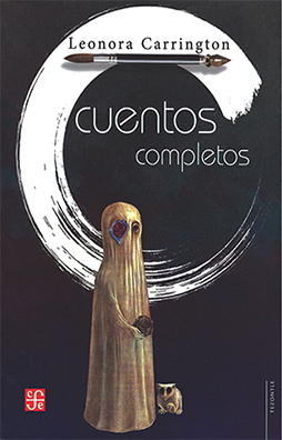 CUENTOS COMPLETOS (LEONORA CARRINGTON)