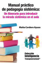 MANUAL PRÁCTICO DE PEDAGOGÍA SISTÉMICA. UN ITINERARIO PARA INTRODUCIR LA MIRADA