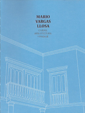 MARIO VARGAS LLOSA. CIUDAD, ARQUITECTURA Y PAISAJE