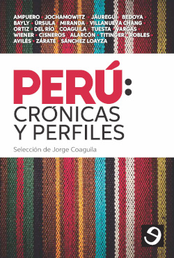 PERÚ : CRÓNICAS Y PERFILES / SELECCIÓN DE JORGE COAGUILA.