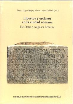 LIBERTOS Y ESCLAVOS EN LA CIUDAD ROMANA: DE OSTIA A AUGUSTA EMÉRITA