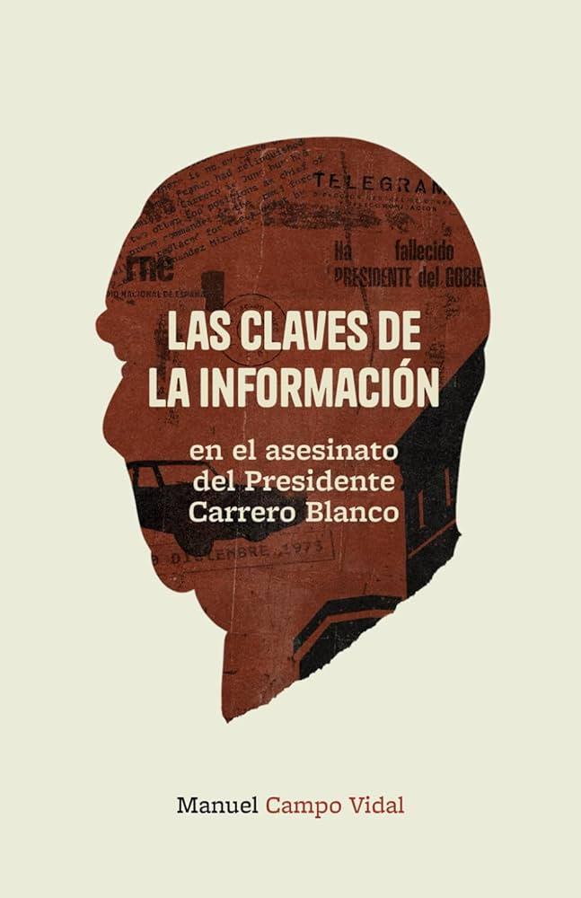 CLAVES DE LA INFORMACIÓN EN EL ASESINATO DEL PRESIDENTE CARRERO BLANCO, LAS