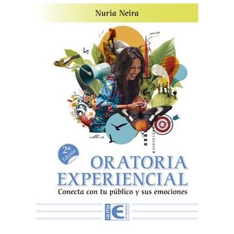 ORATORIA EXPERIENCIAL. CONECTA CON TU PÚBLICO Y SUS EMOCIONES. 2ª EDICIÓN