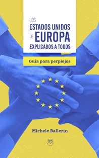 ESTADOS UNIDOS DE EUROPA EXPLICADOS PARA TODOS, LOS (GUÍA PARA PERPLEJOS)