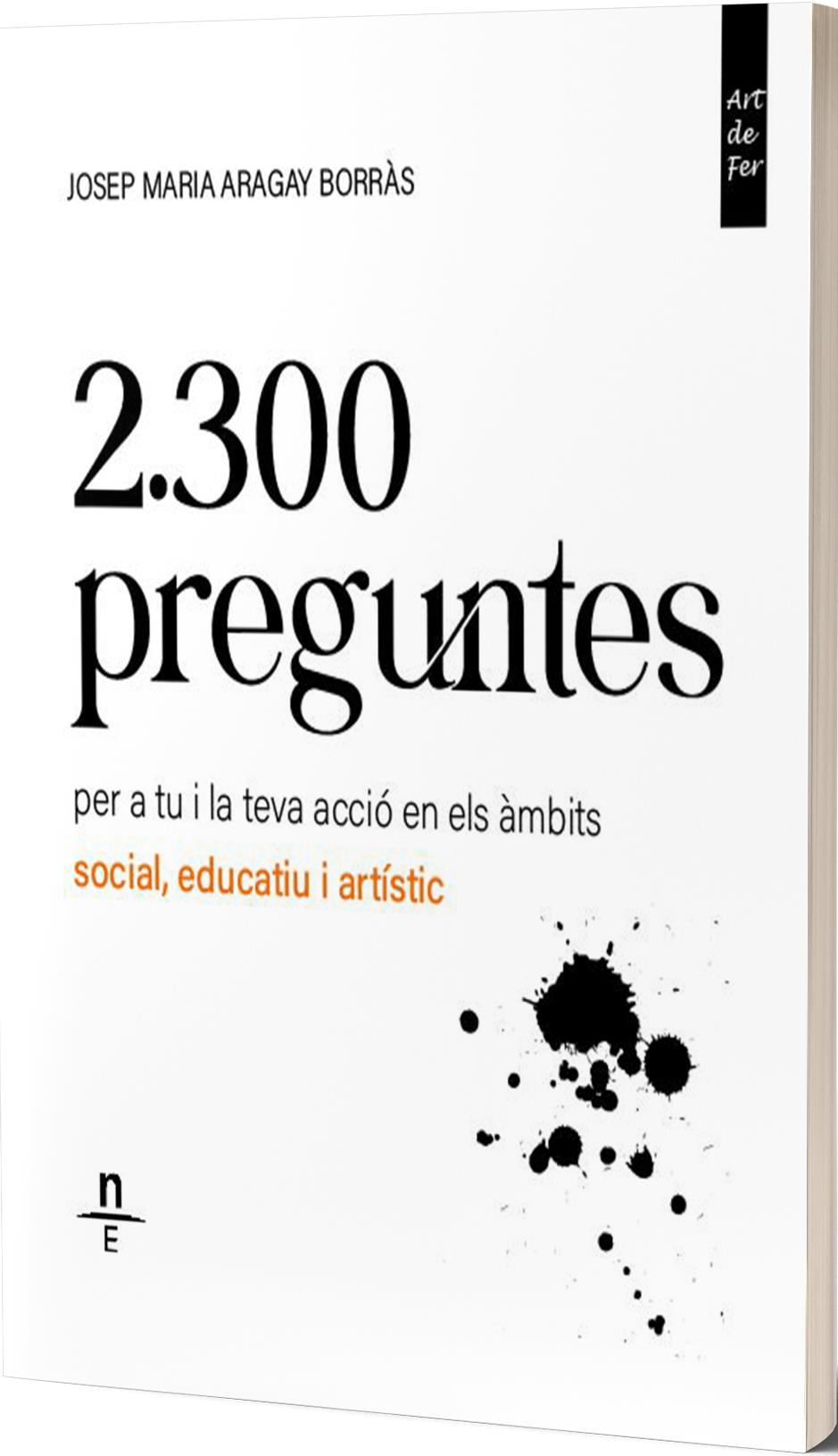 2.300 PREGUNTES PER A TU I LA TEVA ACCIÓ EN ELS ÀMBITS SOCIAL, EDUCATIU I ARTÍSTIC
