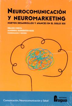 NEUROCOMUNICACIÓN Y NEUROMARKETING: NUEVOS DESARROLLOS Y AVANCES EN EL SIGLO XXI