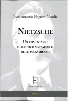 NIETZSCHE. UN COMENTARIO DIALÉCTICO SISTEMÁTICO DE SU PENSAMIENTO