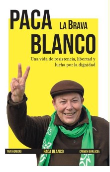 PACA BLANCO, LA BRAVA. UNA VIDA DE RESISTENCIA, LIBERTAD Y LUCHA POR LA DIGNIDAD