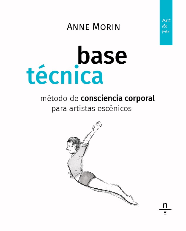 BASE TÉCNICA. MÉTODO DE CONSCIENCIA CORPORAL PARA ARTISTAS ESCÉNICOS