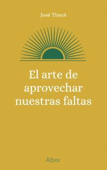 ARTE DE APROVECHAR NUESTRAS FALTAS, EL