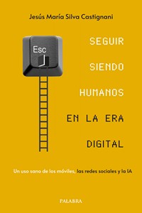 SEGUIR SIENDO HUMANOS EN LA ERA DIGITAL