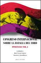 CONGRESO INTERNACIONAL SOBRE LA BATALLA DEL EBRO. PONENCIAS VOL. 1