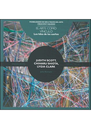 JUDITH SCOTT. HILOS DE LOS SUEÑOS. EL ARTE COMO VINCULO, LOS
