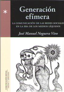 GENERACION EFIMERA. LA COMUNICACION DE LAS REDES SOCIALES EN LA ERA DE LOS MEDIOS LIQUIDOS