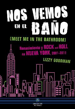 NOS VEMOS EN EL BAÑO/RENACIMIENTO Y ROCK AND ROLL EN NUEVA YORK 2001-2011