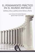 PENSAMIENTO PRACTICO EN EL MUNDO ANTIGUO, EL. SOFISTICA, ETICA Y POLITICA ENTRE ATENAS Y ROMA