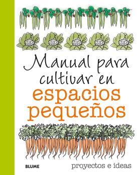 MANUAL PARA CULTIVAR ESPACIOS PEQUEñOS - PROYECTOS E IDEAS