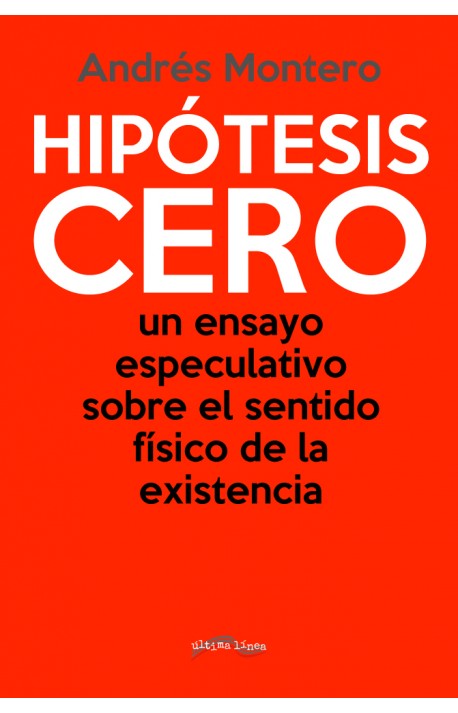HIPÓTESIS CERO. UN ENSAYO ESPECULATIVO SOBRE EL SENTIDO FÍSICO DE LA EXISTENCIA