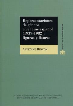 REPRESENTACIONES DE GÉNERO EN EL CINE ESPAñOL (1939-1982): FIGURAS Y FISURAS