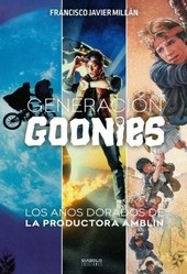 GENERACION GOONIES. LOS AÑOS DORADOS DE LA PRODUCTORA AMBLIN