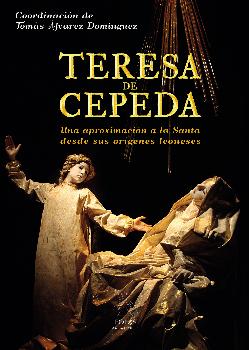 TERESA DE CEPEDA/UNA APROXIMACION A LA SANTA DESDE SUS ORIGENES LEONESES