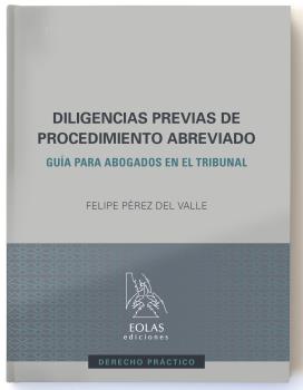 DILIGENCIAS PREVIAS DE PROCEDIMIENTO ABREVIADO. GUIA PARA ABOGADOS EN EL TRIBUNAL