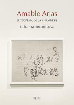 AMABLE ARIAS. EL TEOREMA DE LA ANAMNESIS - LA BARRERA CONTEMPLATIVA