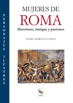 MUJERES DE ROMA - HEROISMO, INTRIGAS Y PASIONES