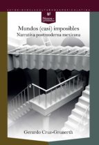 MUNDOS (CASI) IMPOSIBLES. NARRATIVA POSTMODERNA MEXICANA
