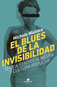 BLUES DE LA INVISIBILIDAD. TEORÍA FEMINISTA NEGRA Y POP