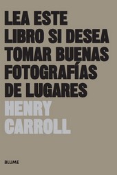 LEA ESTE LIBRO SI DESEA TOMAR BUENAS FOTOGRAFIAS DE LUGARES (REIMPRESIÓN 2025)