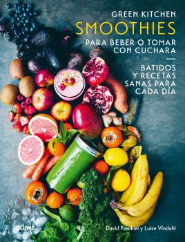 SMOOTHIES. GREEN KITCHEN. PARA BEBER O TOMAR CON CUCHARA. BATIDOS Y RECETAS SANAS CADA DIA