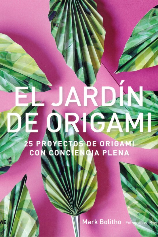 JARDíN DE ORIGAMI, EL - 25 PROYECTOS DE ORIGAMI CON CONCIENCIA PLENA