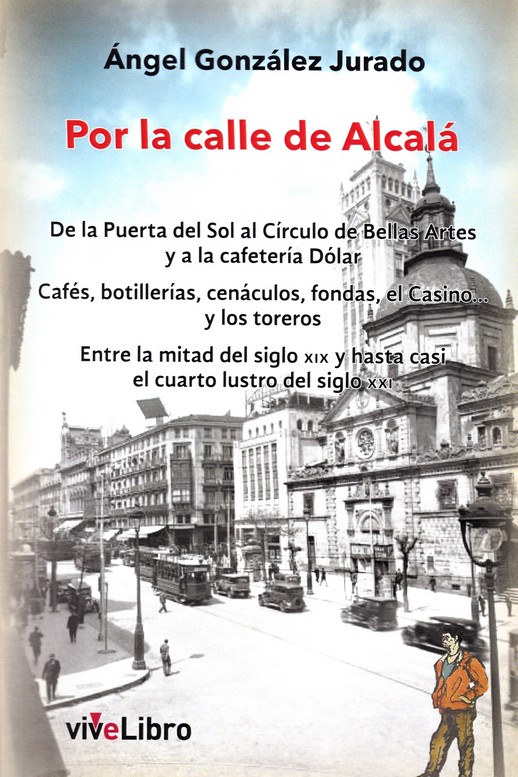 POR LA CALLE DE ALCALA. DE LA PUERTA DEL SOL AL CIRCULO DE BELLAS ARTES Y A LA CAFETERIA DOLAR CAFES,BOTILLERIAS,CENACULOS,FONDAS,EL CASINO...Y LOS  T