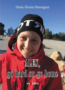ALEX, GO HARD, OR GO HOME