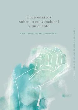 ONCE ENSAYOS SOBRE LO CONVENCIONAL Y UN CUENTO (56º PREMIO LIBRO DE CUENTOS FUNDACIÓN MONTELEÓN)