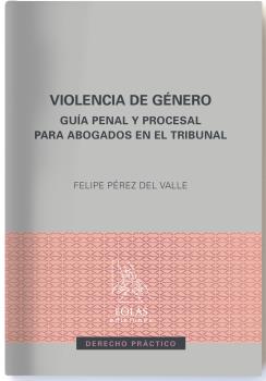 VIOLENCIA DE GENERO. GUIA PENAL Y PROCESAL