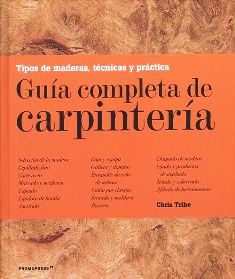 GUIA COMPLETA DE CARPINTERIA. TIPOS DE MADERA, TECNICAS Y PRACTICA