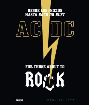 AC/DC FOR THOSE ABOUT TO ROCK. DESDE LOS INICIOS HASTA ROCK OR BUST